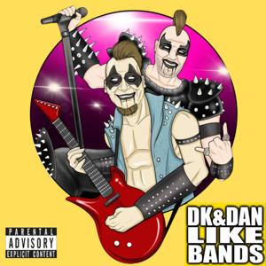 DK and DAN LIKE BANDS