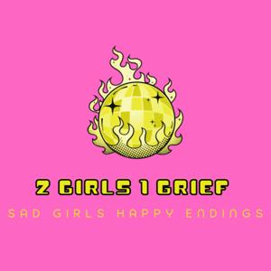 2 Girls 1 Grief
