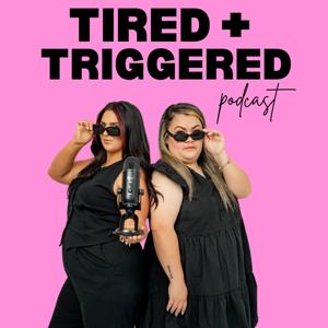 Tired + Triggered