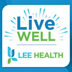 Live Well with Lee Health Podcast