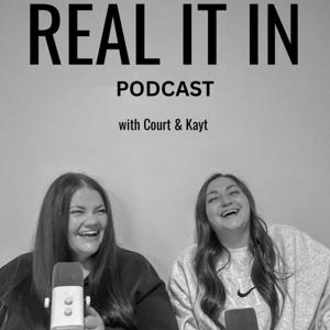 The Real It In Podcast w/ Court & Kayt
