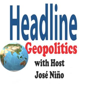 Headline Geopolitics with Host José Niño