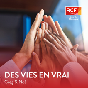Des vies en vrai · RCF Cœur de Champagne