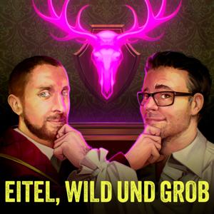Eitel, Wild und Grob