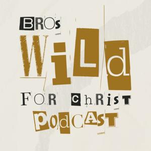 Bros Wild For Christ Podcast
