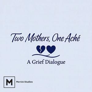 Two Mothers, One Aché: A Grief Dialogue