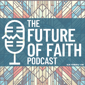 Future of Faith Podcast