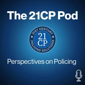 The 21CP Pod: Perspectives on Policing