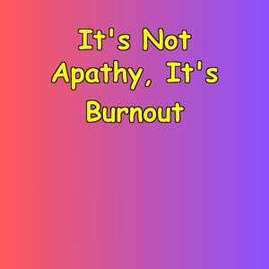 It's Not Apathy, It's Burnout | Healing & Remotivation