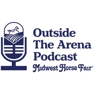 Outside the Arena Podcast by - Midwest Horse Fair
