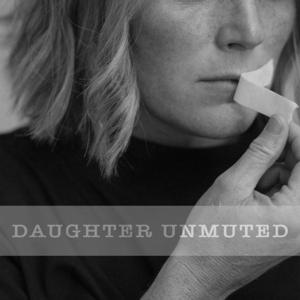 Daughter Unmuted