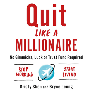 Quit Like a Millionaire: No Gimmicks, Luck, or Trust Fund Required by Kristy Shen, Book Summary