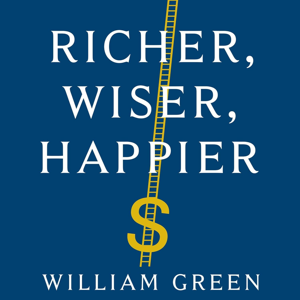 Richer, Wiser, Happier by William Green, Book Summary, Podcast, English