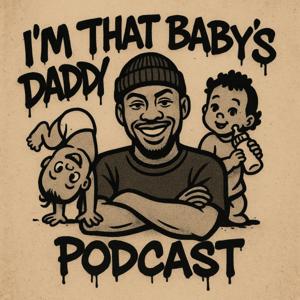 I'm that baby's Daddy Podcast