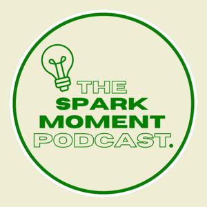 The Spark Moment Podcast.