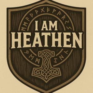 I am Heathen (and so can You!!!)