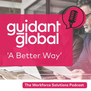 Guidant Global's: A better way - Workforce Solution Podcast