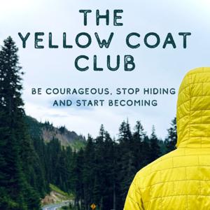 The Yellow Coat Club | Stop Hiding. Start Becoming.