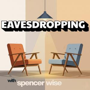 Eavesdropping with Spencer Wise