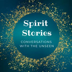 Spirit Stories: Conversations with the Unseen