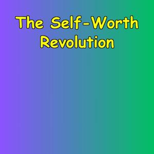 The Self-Worth Revolution | Building Yourself Back Up