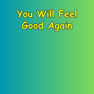 You Will Feel Good Again | A Promise of Hope