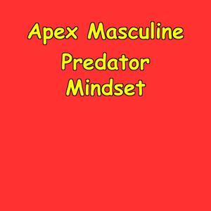 Apex Masculine Predator Mindset | Men’s Competitive Edge