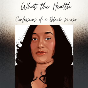 What The Health- Confessions of a Black Nurse