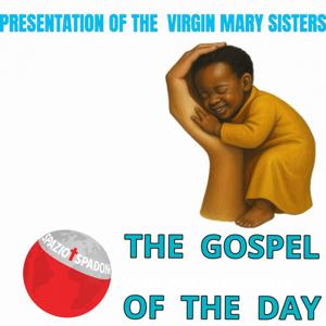 The Gospel of the day - Presentation of the Virgin Mary sisters