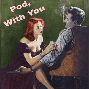 Pod, With You
