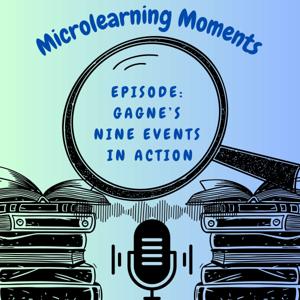 Microlearning Moments Episode: Gagné’s Nine Events in Action
