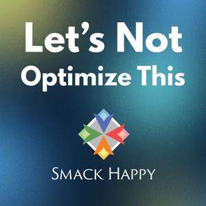 Let's Not Optimize This: A Human-Centered Marketing Podcast