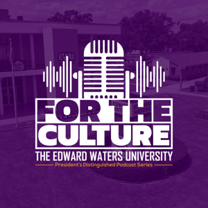 For the Culture: The Edward Waters University President's Distinguished Podcast Series