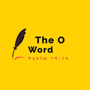 The O Word