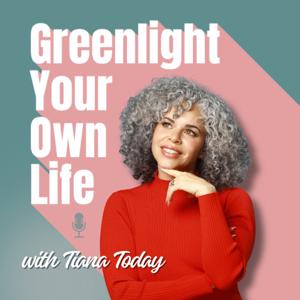 Greenlight Your Own Life with Tiana Today