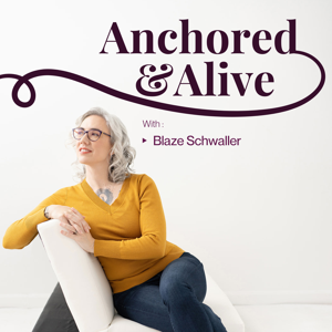 Anchored & Alive with Blaze