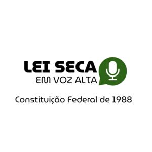 Lei Seca em Voz Alta: Constituição Federal de 1988