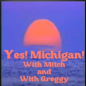 Yes! Michigan! With Mitch and With Greggy