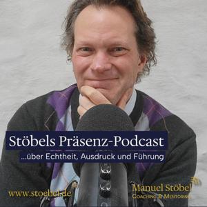 Stöbels Präsenz-Podcast über Echtheit, Ausdruck und Führung