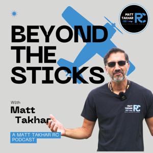 Beyond the Sticks - A Matt Takhar RC Podcast