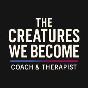 The Creatures We Become