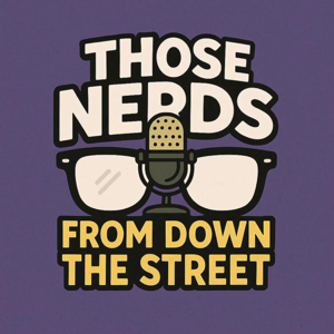 Those Nerds From Down The Street