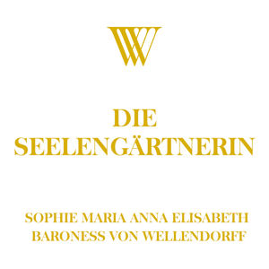 DIE SEELENGÄRTNERIN - SOPHIE BARONESS VON WELLENDORFF