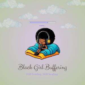 BlackGirlBuffering