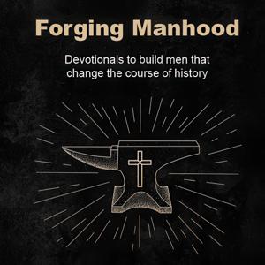 Forging Manhood Podcast
