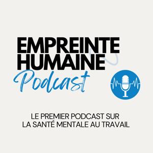 Empreinte Humaine - Le premier podcast sur Santé Mentale au Travail