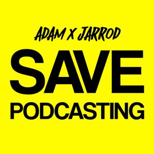 Adam and Jarrod Save Podcasting