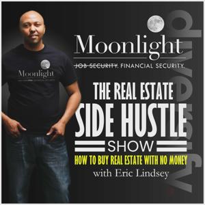 The Real Estate Side Hustle Show: How To Buy Real Estate With No Money