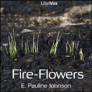 Fire - Flowers by E. Pauline Johnson (1861 - 1913)