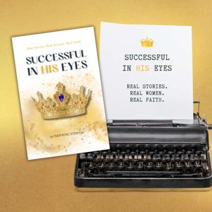 Successful in His Eyes: Real Stories. Real Women. Real Faith.